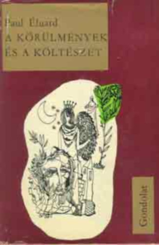 Szerk.: Fodor István, Ford.: Csürös Klára Paul Éluard - Kiss Sándor - Vigh Árpád - A körülmények és a költészet (A nyilvánvaló költészet; Fény és erkölcs; A költészet ösvényei és útjai 1952; A szürrealizmus kivonatos szótára)