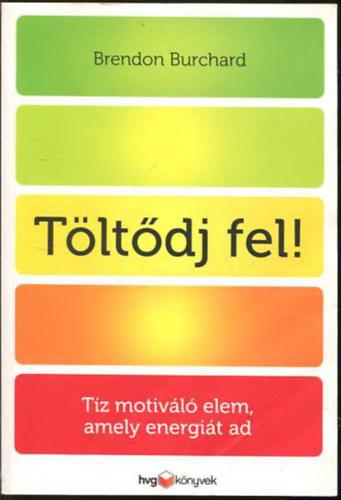 Brendon Burchard - Töltődj fel! - 10 motiváló elem, amely energiát ad