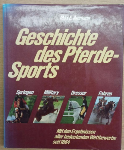 Max E. Ammann - Geschichte des Pferde-Sports (A lovasspport t�rt�nete)