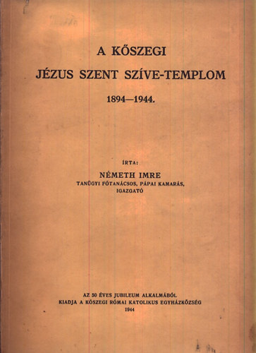 Németh Imre - A kőszegi Jézus Szent Szíve-templom 1894-1944