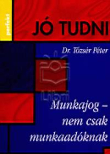 Dr. T�zs�r P�ter - Munkajog - nem csak munkaad�knak