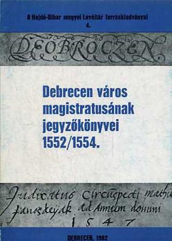 Gazdag Istvn - Debrecen vros magistratusnak jegyzknyvei 1552/1554