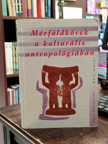 Mark, Bohannan, Paul Glazer - M�rf�ldk�vek a kultur�lis antropol�gi�ban