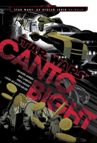 Mira Grant, John Jackson Miller, Saladin Ahmed Rae Carson - Star Wars: Az utols Jedik hajnala - Canto Bight
