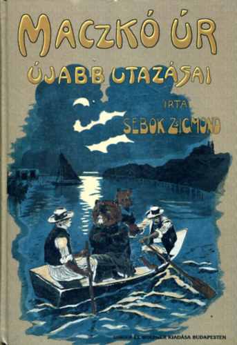 Sebők Zsigmond - Mackó úr újabb utazásai (Mackó úr a Balatonon, Mackó úr Budapesten, Mackó úr úton)- Mühlbeck Károly rajzaival