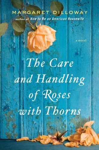 Margaret Dilloway - The Care and Handling of Roses With Thorns