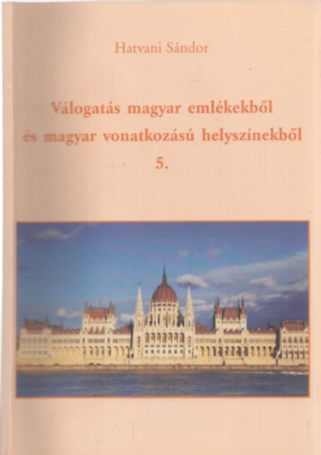 Hatvani Sndor - Vlogats magyar emlkekbl s magyar vonatkozs helysznekbl 5.