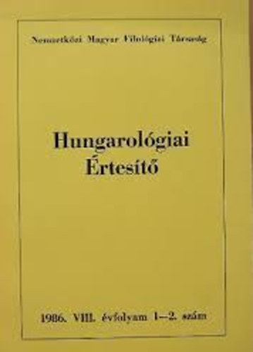 Ilia Mihály - Hungarológiai Értesítő 1986/1-2. A Nemzetközi Magyar Filológiai Társaság Folyóirata/VIII. évfolyam 1-2. szám