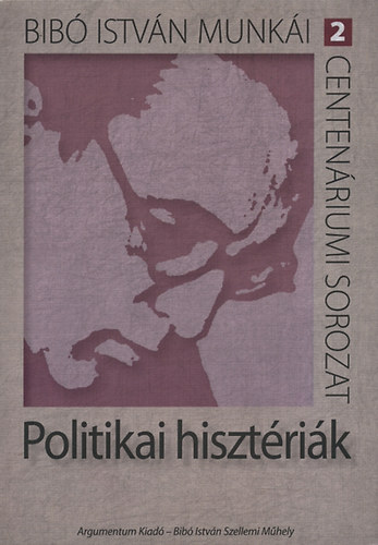 Bib� Istv�n - Politikai hiszt�ri�k
