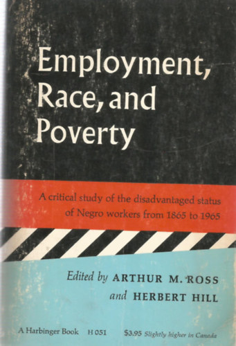 Herbert Hill  (Szerk.) Arthur M. Ross (Szerk.) - Employment, Race, and Poverty - Munkavllals, Faj s Szegnysg - Angol nyelv