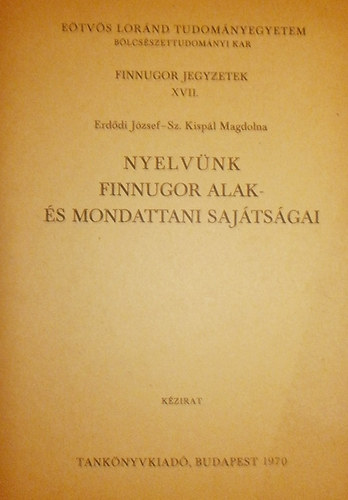 Erd�di J�zsef - Sz. Kisp�l Magdolna - Nyelv�nk finnugor alak- �s mondattani saj�toss�gai