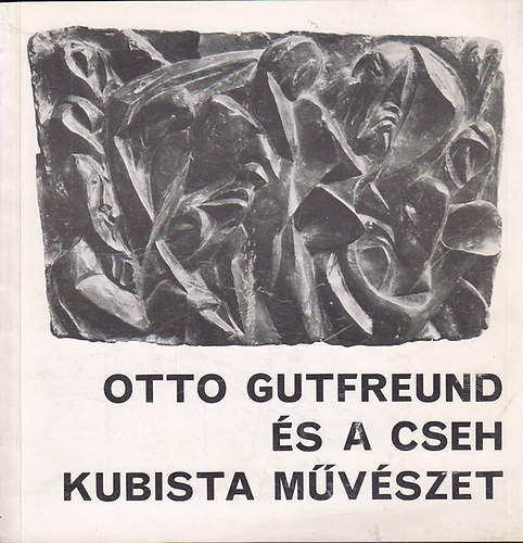 Sinkovits Pter - Otto Gutfreund s a cseh kubista mvszet (Mcsarnok, 1971. december)