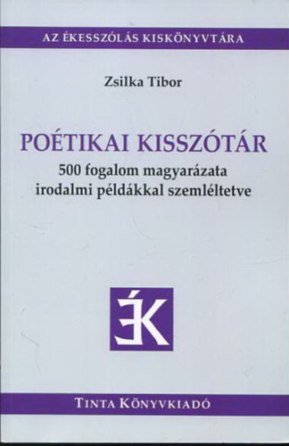Zsilka Tibor - Potikai kissztr - 500 fogalom magyarzata irodalmi pldkkal szemlltetve