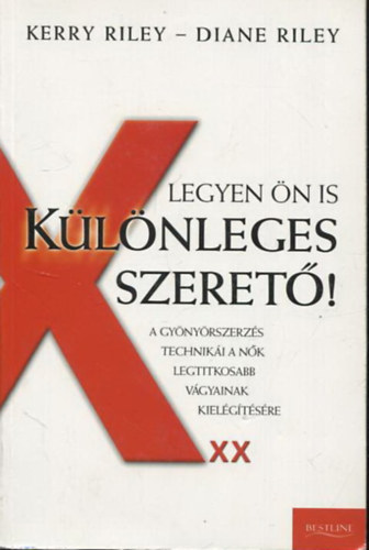 Diane Riley Kerry Riley - Legyen n is klnleges szeret! - A gynyrszerzs techniki a nk legtitkosabb vgyainak kielgtshez