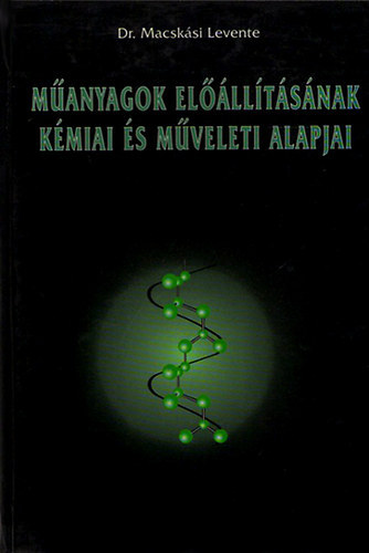 Dr. Macskási Levente - Műanyagok előállításának kémiai és műveleti alapjai