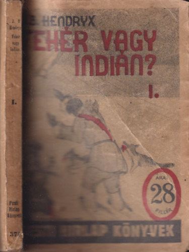 J. B. Hendryx - Fehér vagy indián? I. kötet (Pesti Hírlap könyvek)