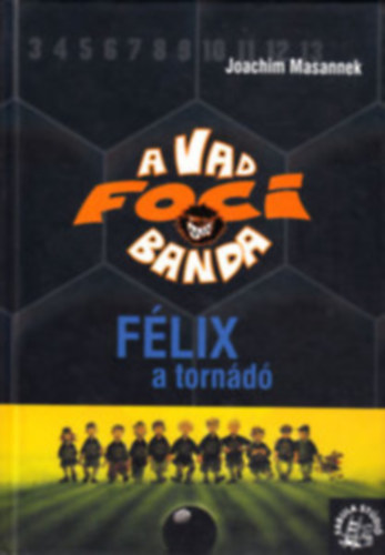Joachim Masannek - A vad foci banda 2. Flix a tornd + A vad focibanda 3. - Kitti, a vagny
