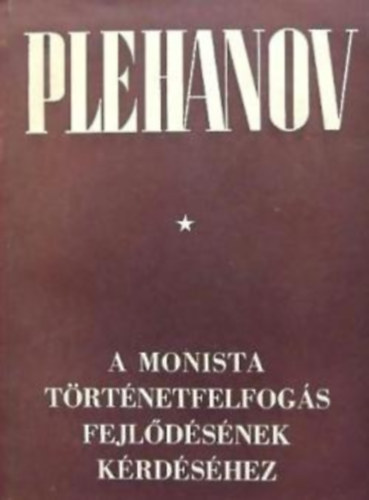 Plehanov - A monista trtnetfelfogs fejldsnek krdshez