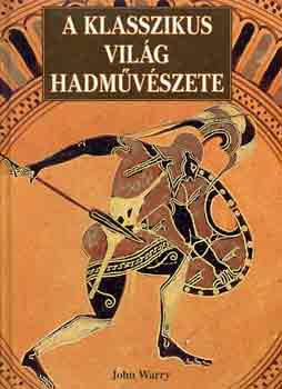 John Warry - A klasszikus világ hadművészete