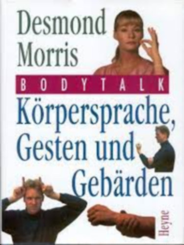 Desmond Morris - Bodytalk. Körpersprache, Gesten und Gebärden - Testbeszéd. Testbeszéd, gesztusok és jelek (német nyelven)
