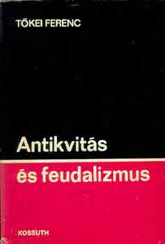 Tőkei Ferenc - Antikvitás és feudalizmus