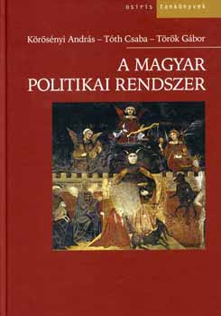 K�r�s�nyi Andr�s, Dr. T�r�k G�bor T�th Csaba - A magyar politikai rendszer
