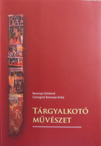 Baranyai Zoltánné; Csöreginé Baranyai Anita - Tárgyalkotó művészet