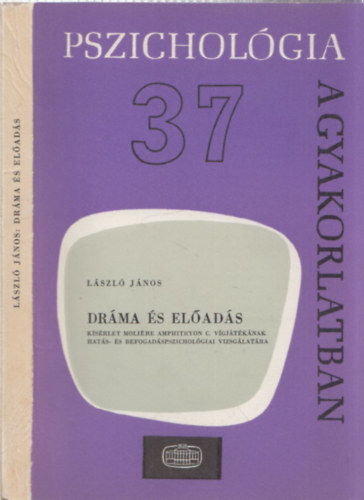 L�szl� J�nos - Dr�ma �s el�ad�s (pszichol�gia a gyakorlatban)