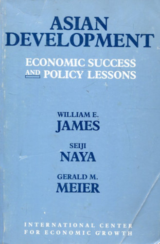 Seiji Naya, Gerald M. Meier William E. James - Asian Development: Economic Success and Policy Lessons