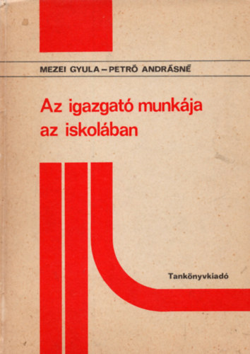 Mezei Gyula; Petr� Andr�sn� - Az igazgat� munk�ja az iskol�ban