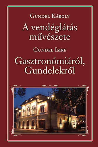 Gundel Kroly - A vendglts mvszete - Gasztronmirl s Gundelekrl
