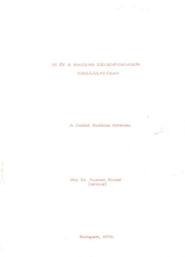 Dr. Gyenes J�zsef - 50 �v a magyar idegenforgalom szolg�lat�ban - A Gell�rt sz�lloda t�rt�nete (K�zirat)
