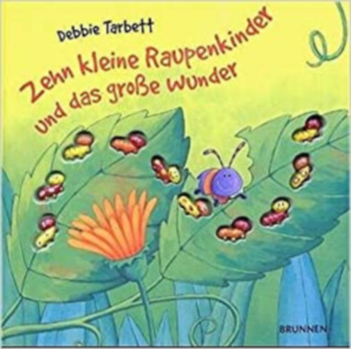 Debbie Tarbett - Zehn Kleine Raupenkinder und das grosse wunder