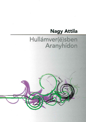 Nagy Attila - Hullmver()sben Aranyhdon