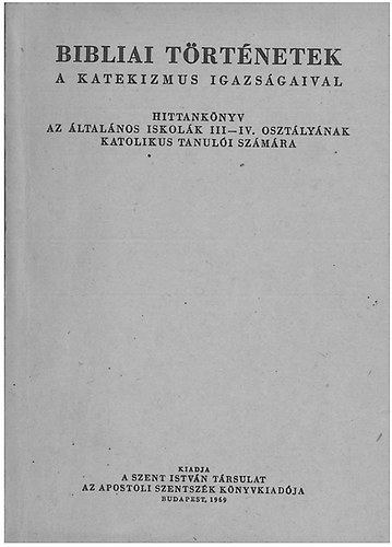 Dr. Hamvas András - Bibliai Történetek - a Katekizmus igazságaival.- Hittankönyv az általános iskolák III-IV. osztályának katolikus tanulói számára