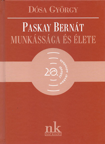 D�sa Gy�rgy - Paskay Bern�t munk�ss�ga �s �lete