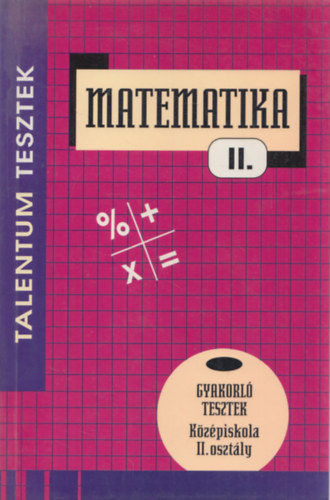 Bnyei Kroly - Matematika II. gyakorl tesztek - Kzpiskola II. osztly