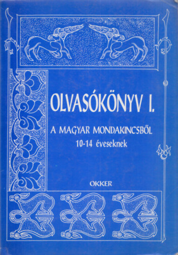 Frank va - dr. Uhrman Ivn Gelniczky Gyrgy  (szerk.) - Olvasknyv I. - A magyar mondakincsbl 10-14 veseknek