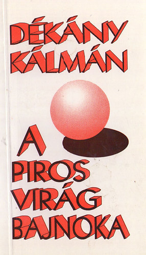 D�k�ny K�lm�n - A piros vir�g bajnoka