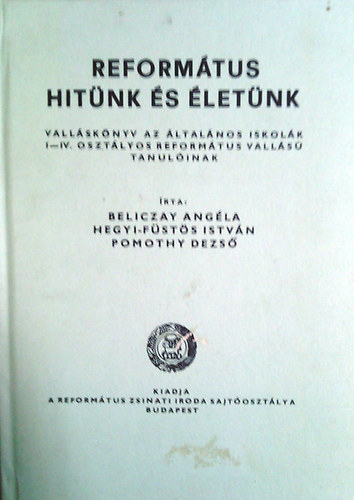 Beliczay-Hegyi-Pomothy - Református hitünk és életünk