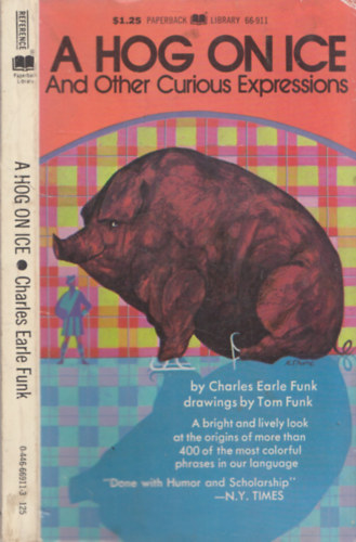 Charles Earle Funk - A hog on ice and other curious expressions