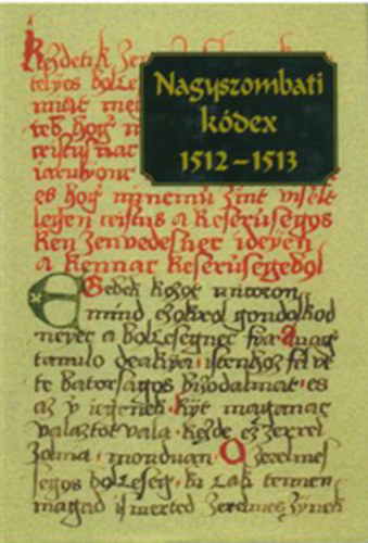Abaffy Csilla; Oszk� Beatrix  (szerk.) - Nagyszombati k�dex 1512-1513