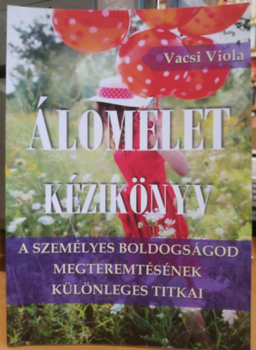 Vacsi Viola - Álomélet kézikönyv (A személyes boldogságod megteremtésének különleges titkai)