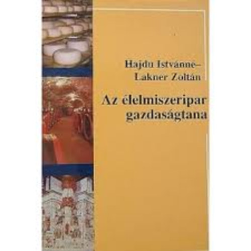 Hajdu Istvnn; Lakner Zoltn - Az lelmiszeripar gazdasgtana