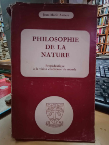 Jean-Marie Aubert - Philosophie de la Nature - Prop�deutique � la vision chr�tienne du monde (Cours de Philosophie Thomiste)