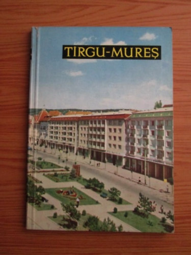 Tirgu-Mures. Orase si privelisti. Prefata de Kov�cs Gy�rgy.