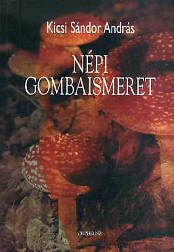 Kicsi Sndor Andrs - Npi gombaismeret