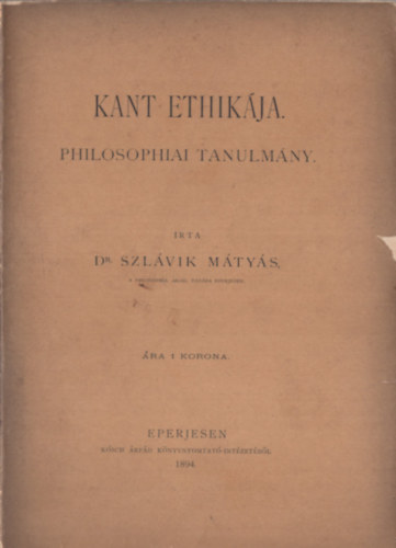 dr. Szlávik Mátyás - Kant Ethikája. Philosophiai tanulmány.