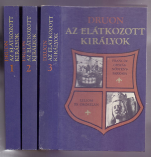 Maurice Druon - Az el�tkozott kir�lyok I-III. (A Vaskir�ly / A megfojtott kir�lyn� / Korona �s m�reg / Az �si t�rv�ny / Franciaorsz�g n�st�nyfarkasa / Liliom �s oroszl�n)