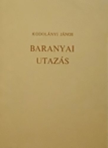 Kodolnyi Jnos - Baranyai utazs